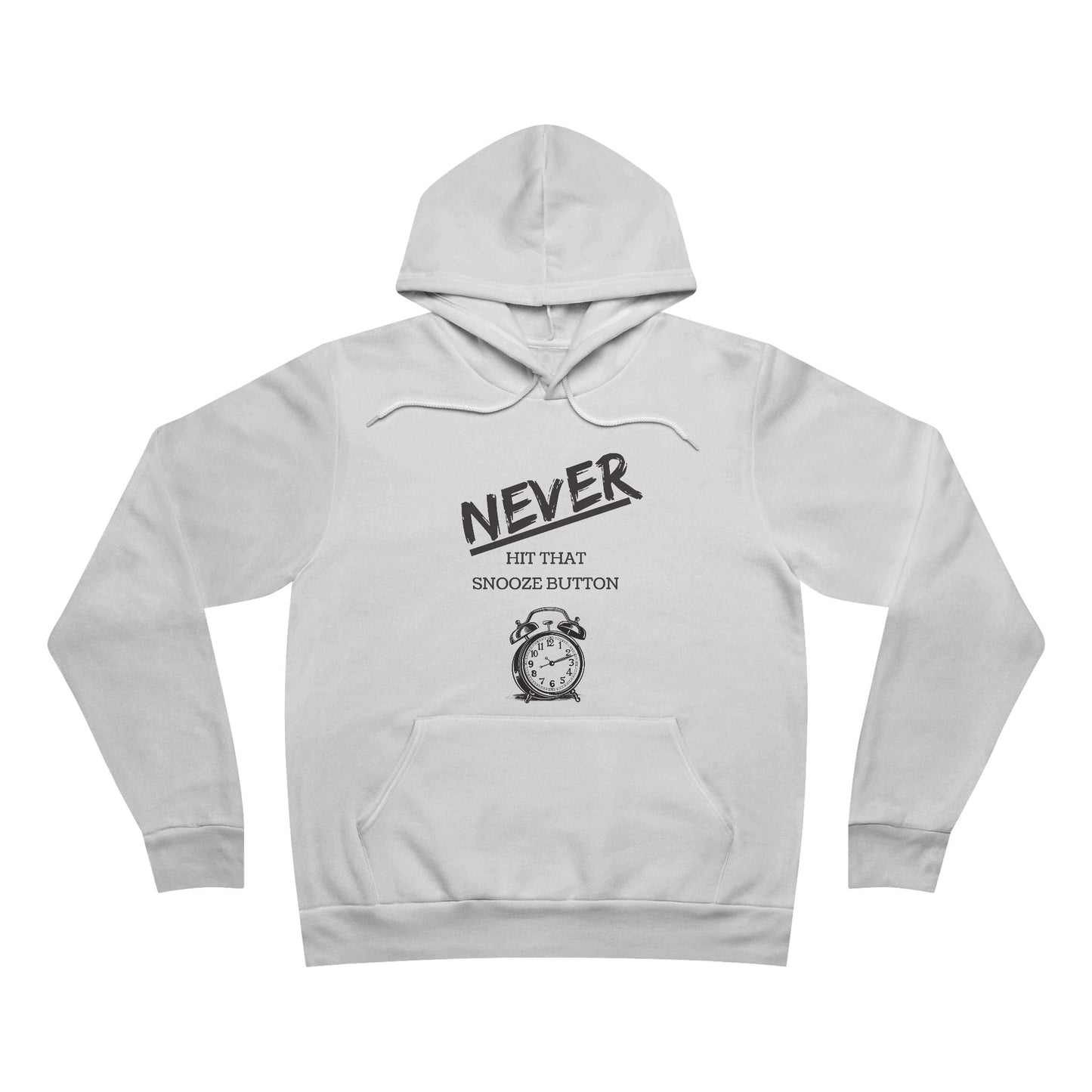 Never Hit That Snooze Button Motivation Hoodie - Unisex Pullover