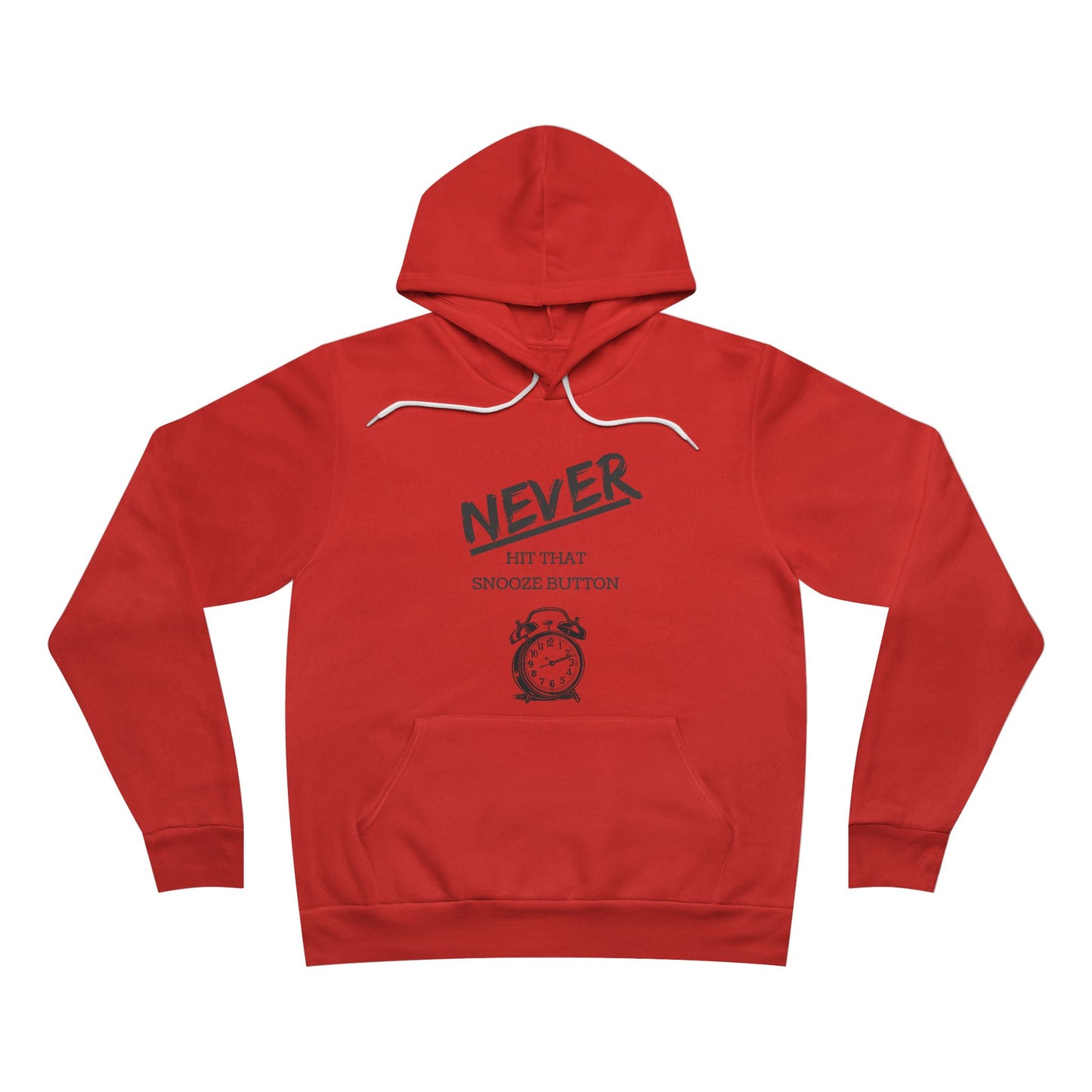 Never Hit That Snooze Button Motivation Hoodie - Unisex Pullover