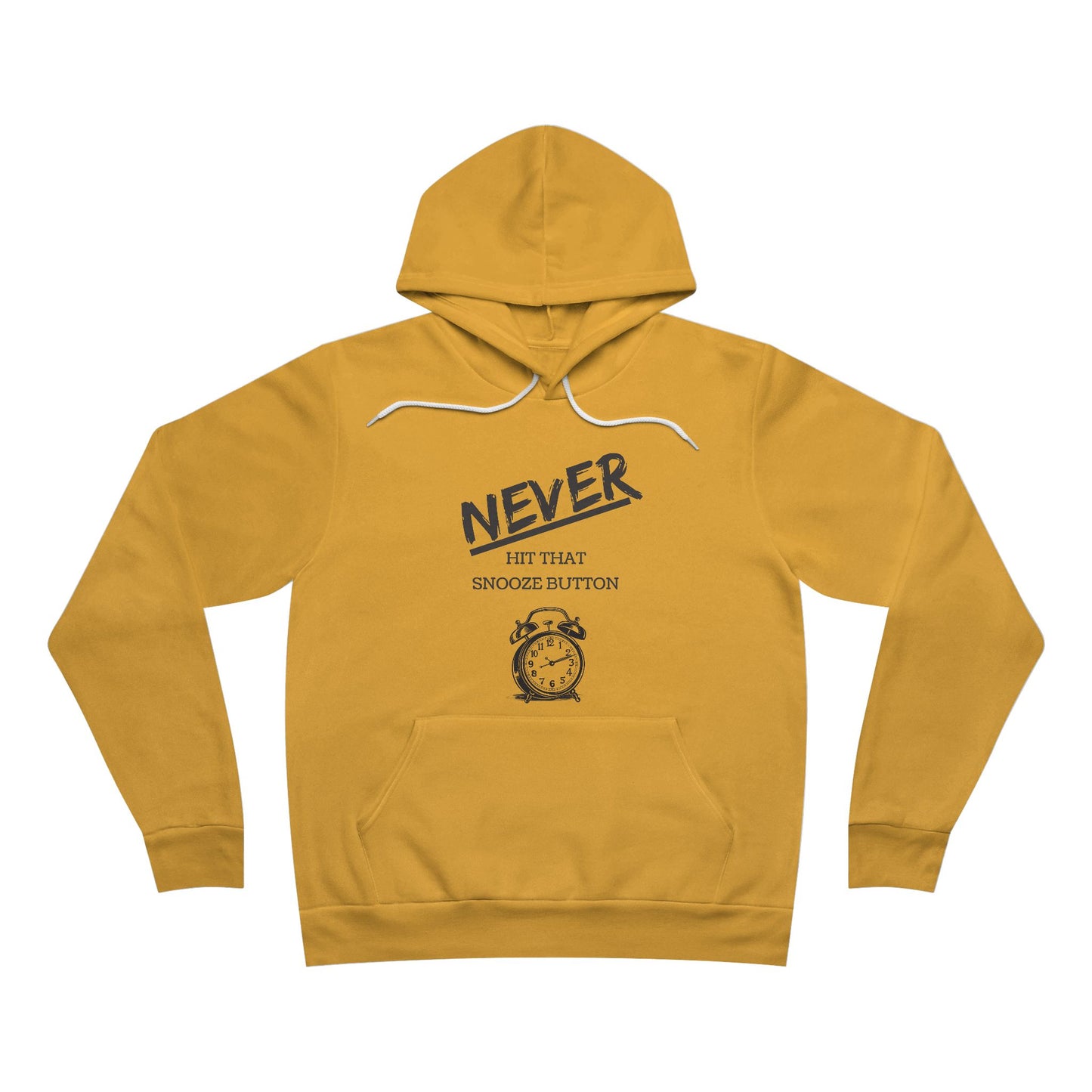Never Hit That Snooze Button Motivation Hoodie - Unisex Pullover