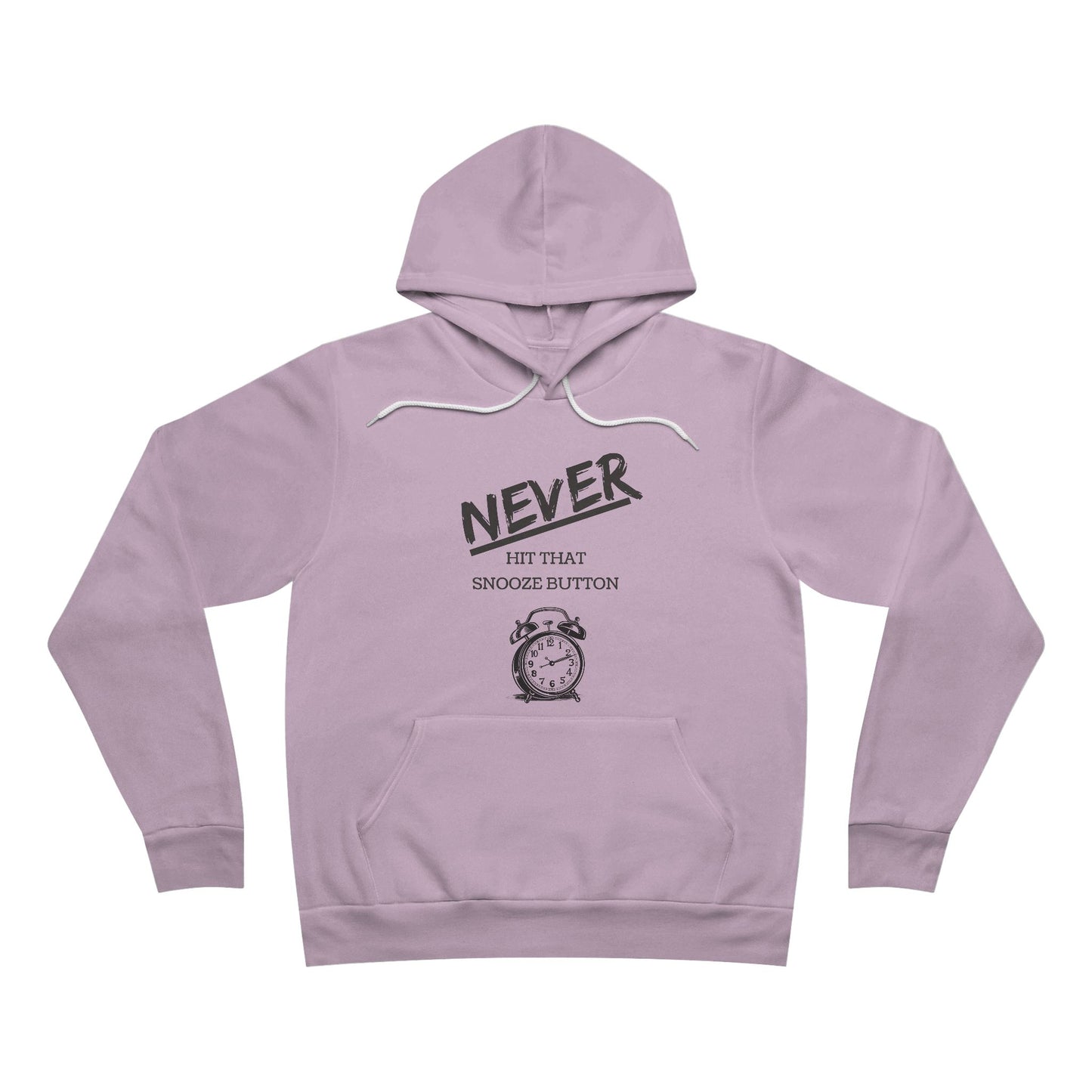 Never Hit That Snooze Button Motivation Hoodie - Unisex Pullover