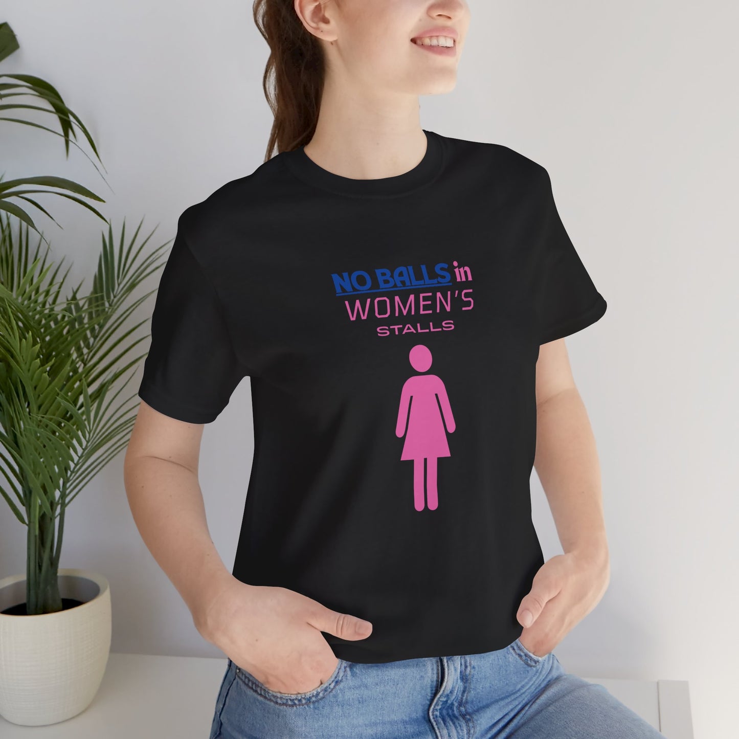 Funny Unisex Jersey Tee - "No Balls in Women's Stalls"