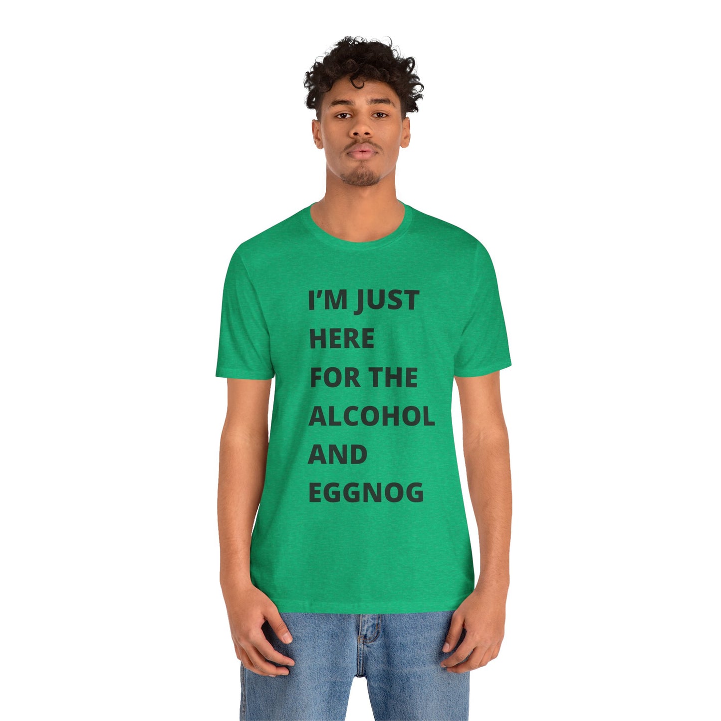 Funny Holiday Tee - 'I’m Just Here for the Alcohol and Eggnog' Unisex Jersey Short Sleeve Shirt