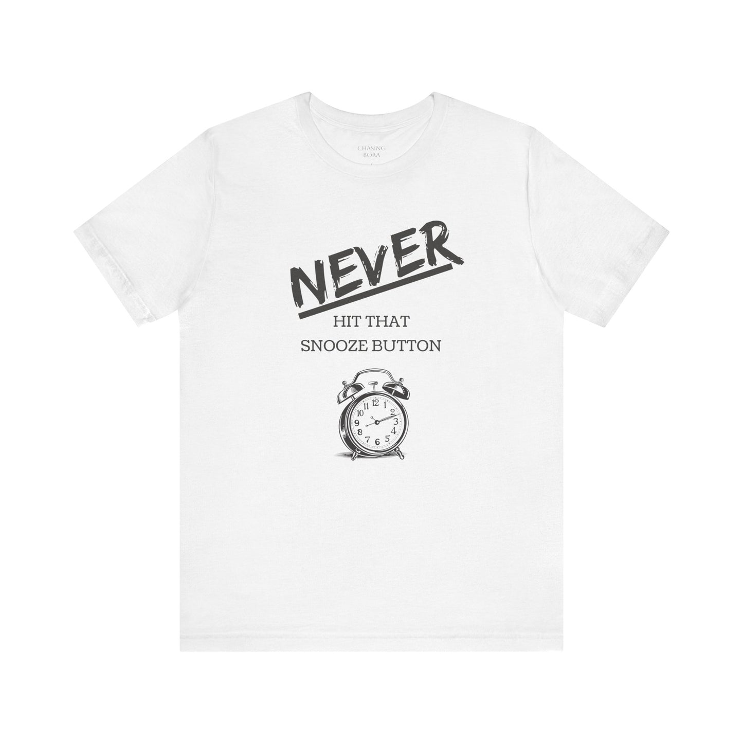 Never Hit Snooze Button Unisex Tee - Motivational Short Sleeve Shirt for Early Risers