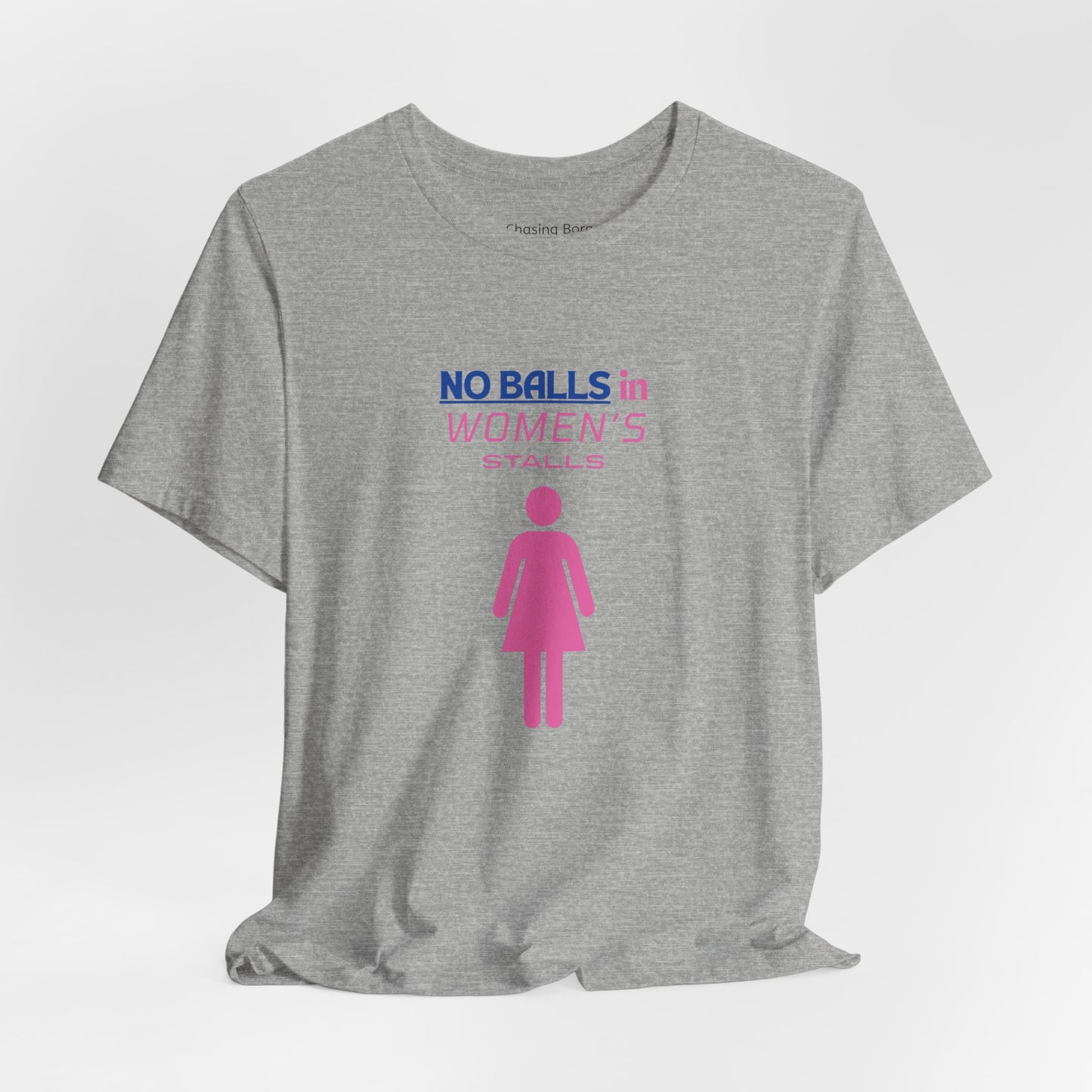Funny Unisex Jersey Tee - "No Balls in Women's Stalls"