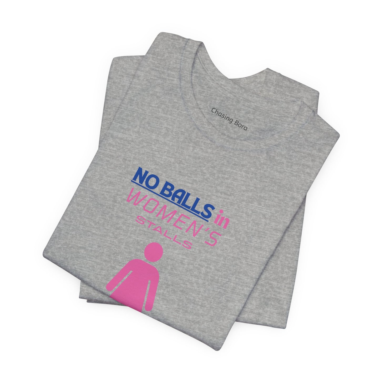 Funny Unisex Jersey Tee - "No Balls in Women's Stalls"